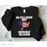 No Collusion Just Democrat delusion Sweatshirt thumb 2