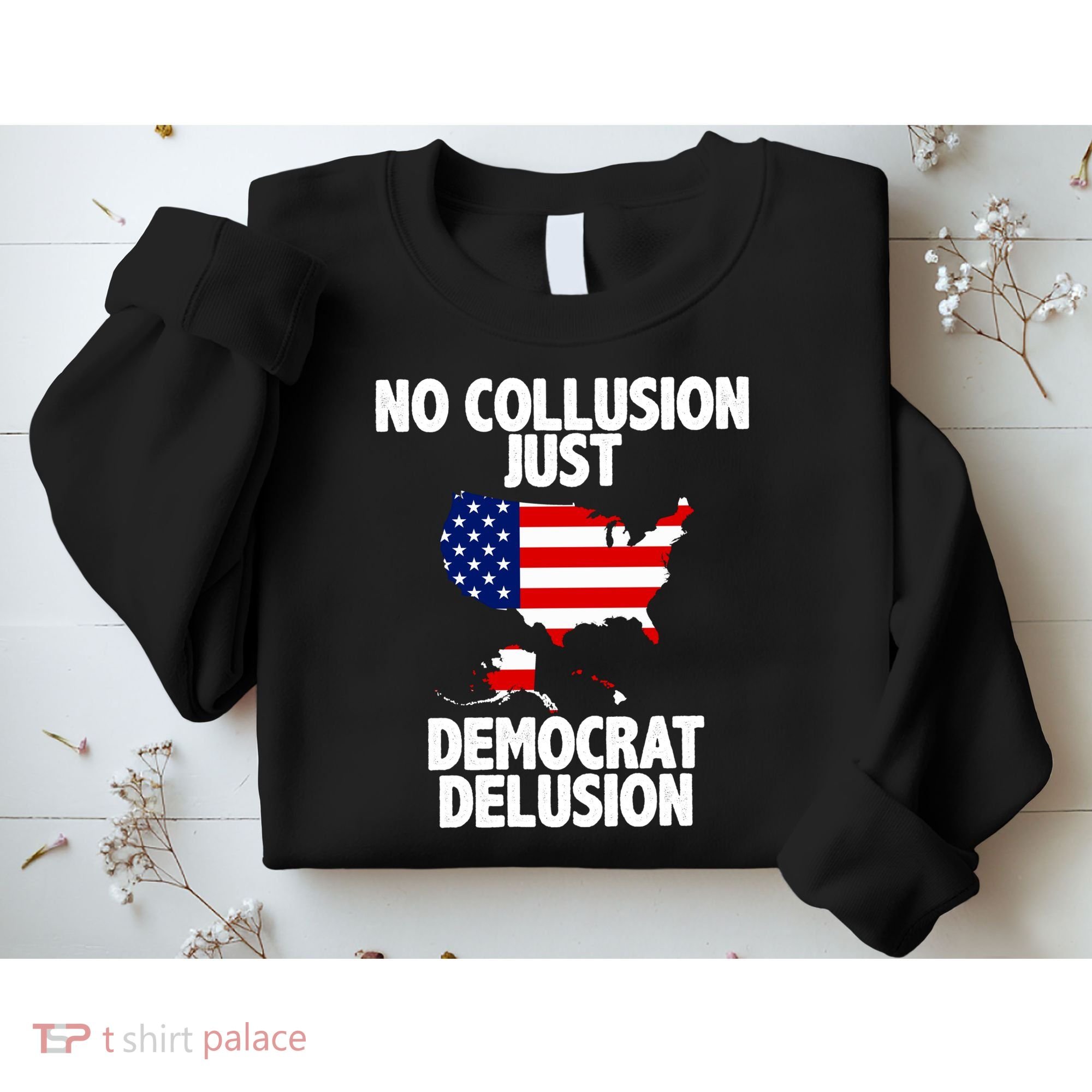 No Collusion Just Democrat delusion Sweatshirt
