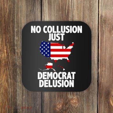 No Collusion Just Democrat delusion Coaster