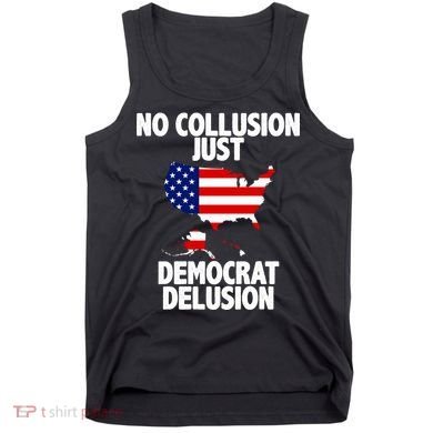 No Collusion Just Democrat delusion Tank Top