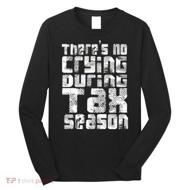No Crying During Tax Season Long Sleeve Shirt