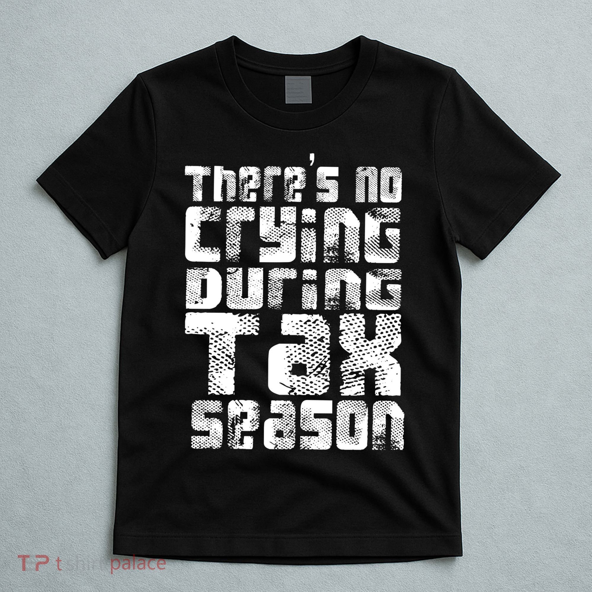 No Crying During Tax Season T-Shirt