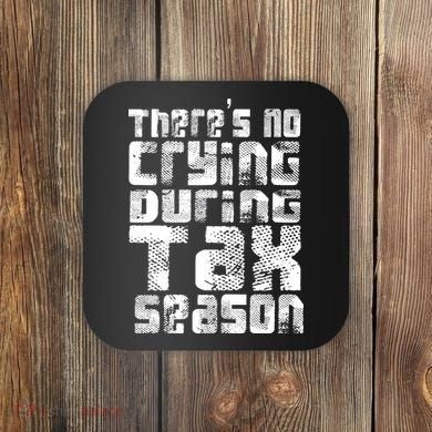No Crying During Tax Season Coaster