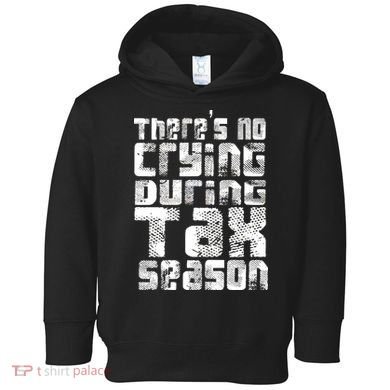 No Crying During Tax Season Toddler Hoodie
