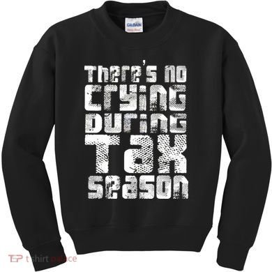 No Crying During Tax Season Kids Sweatshirt