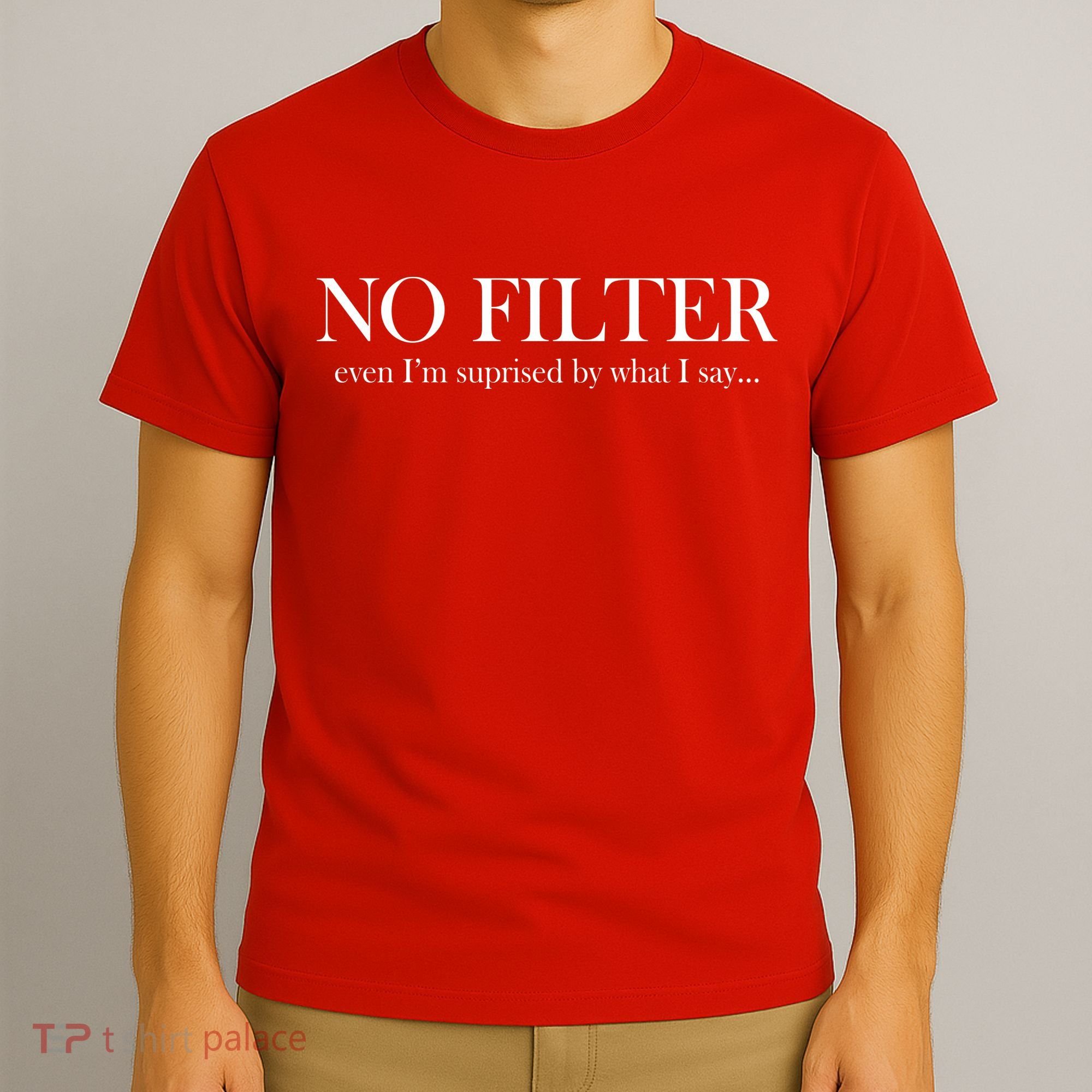 No Filter Even I'm Surprised By What You Say T-Shirt