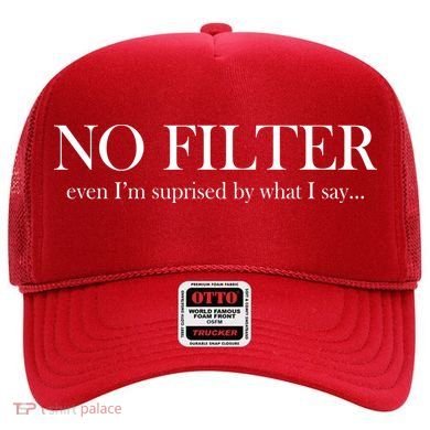 No Filter Even I'm Surprised By What You Say Hat