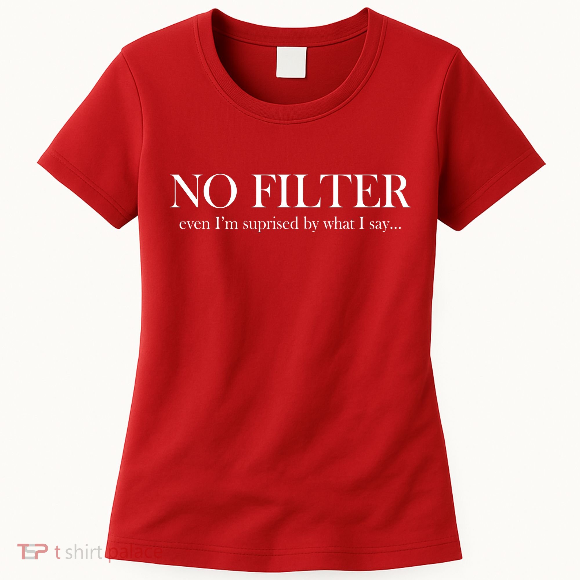 No Filter Even I'm Surprised By What You Say Women's T-Shirt