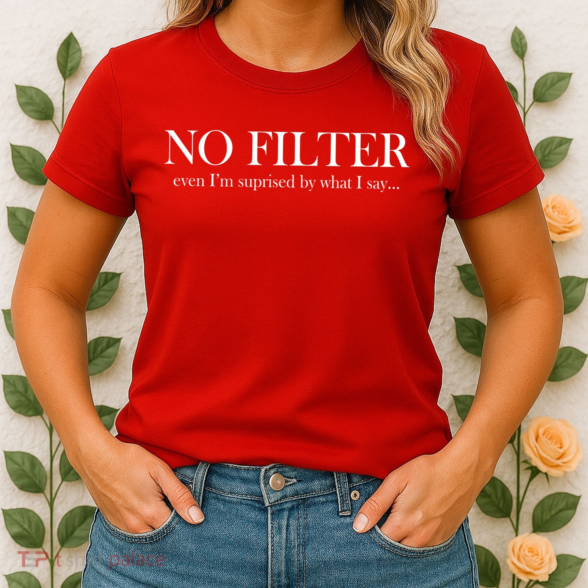No Filter Even I'm Surprised By What You Say Women's T-Shirt