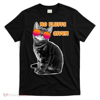 No Fluffs Given Kitten Sunglasses T-Shirt