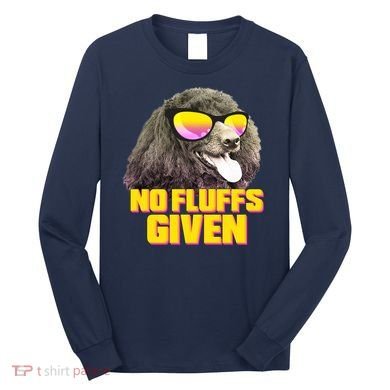 No Fluffs Given Poodle Long Sleeve Shirt