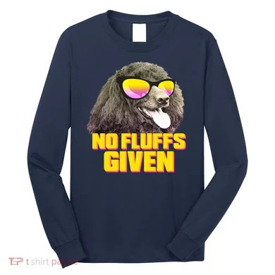 No Fluffs Given Poodle Long Sleeve Shirt