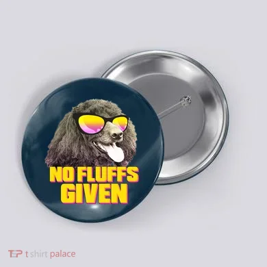 No Fluffs Given Poodle Button