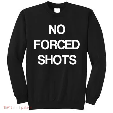 No Forced Shots Sweatshirt