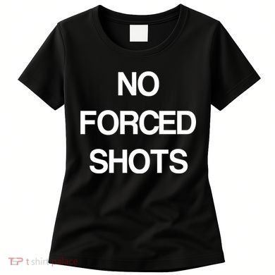 No Forced Shots Women's T-Shirt
