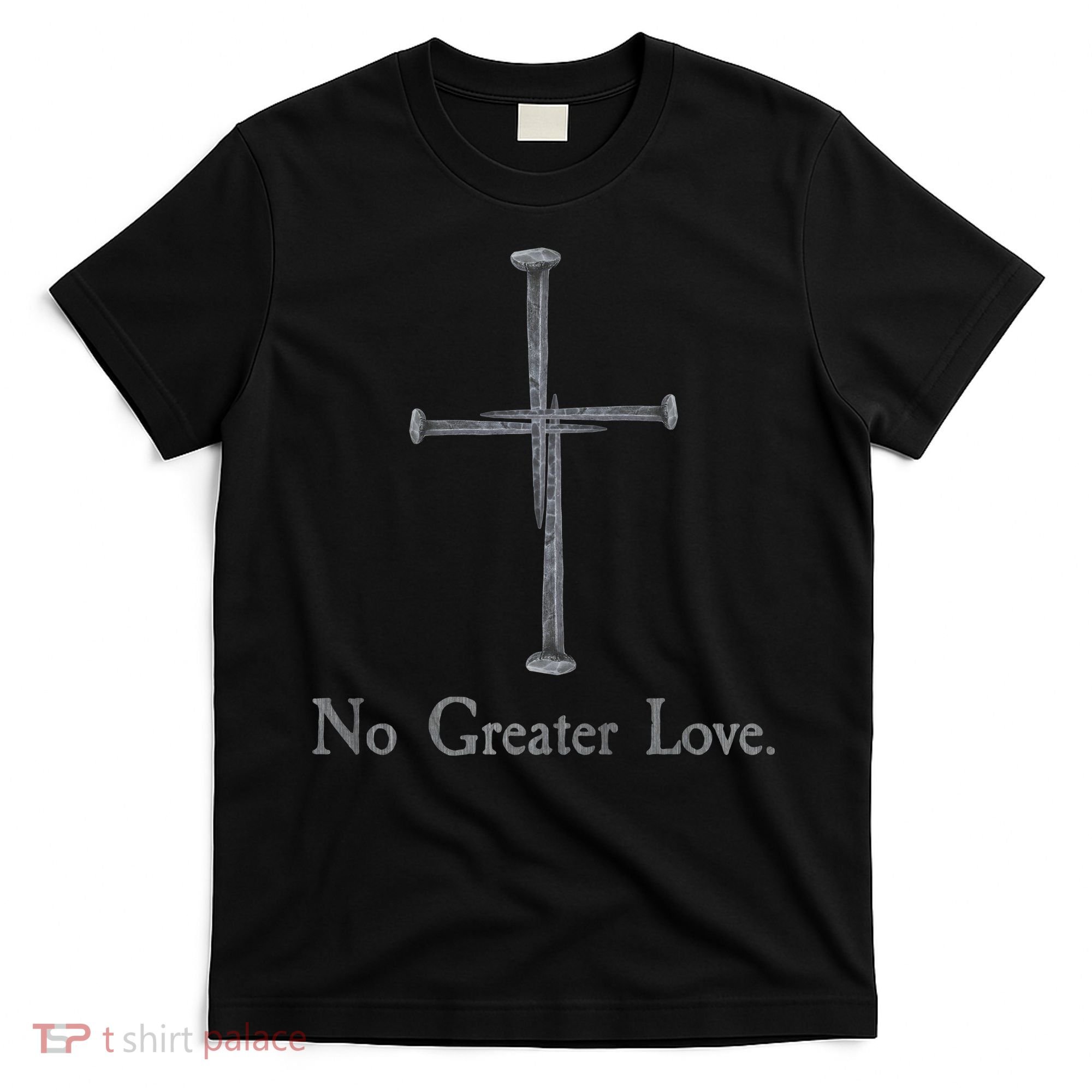 No Greater Love. Jesus Nailed To the Cross Christian T-Shirt