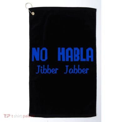 No Habla Jibber Jabber Spanish Golf Towel
