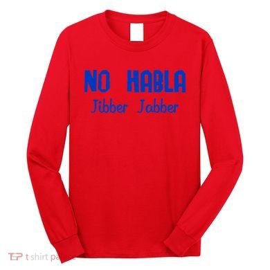 No Habla Jibber Jabber Spanish Long Sleeve Shirt