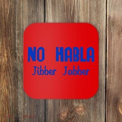 No Habla Jibber Jabber Spanish Coaster