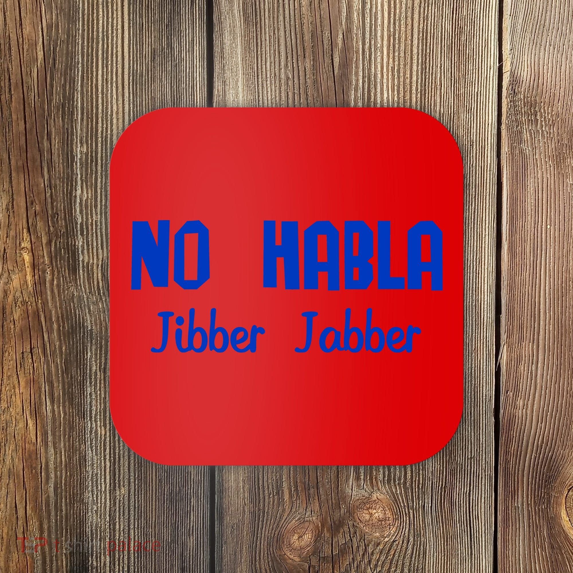 No Habla Jibber Jabber Spanish Coaster