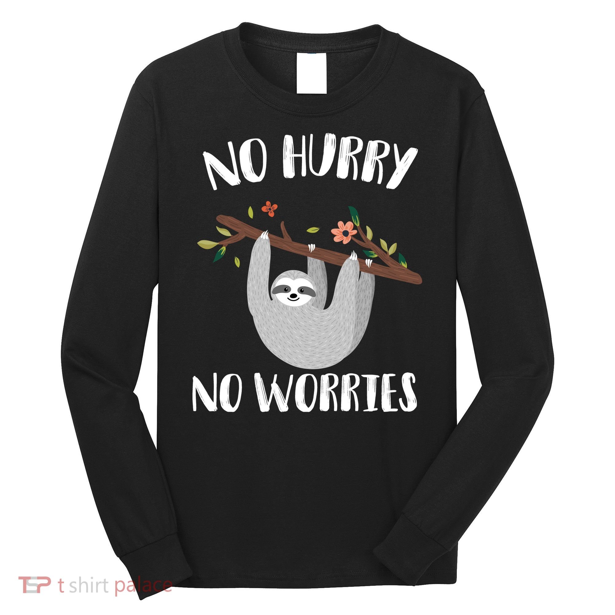No Hurry No Worries Lazy Sloth Long Sleeve Shirt