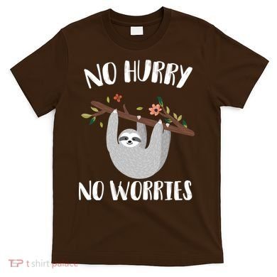 No Hurry No Worries Lazy Sloth T-Shirt