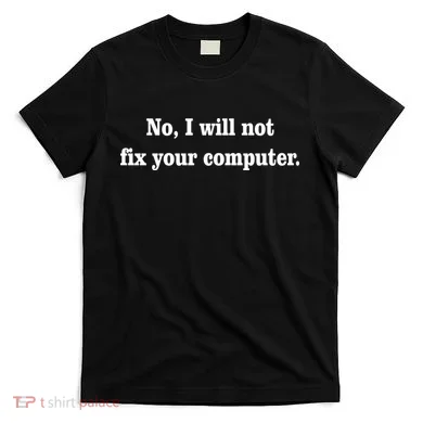 No I Will Not Fix Your Computer T-Shirt