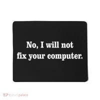 No I Will Not Fix Your Computer Mousepad thumb 0