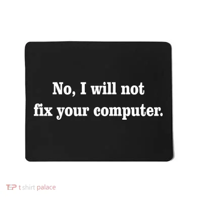 No I Will Not Fix Your Computer Mousepad