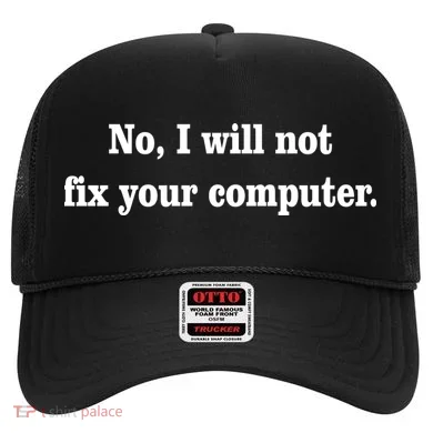 No I Will Not Fix Your Computer Hat