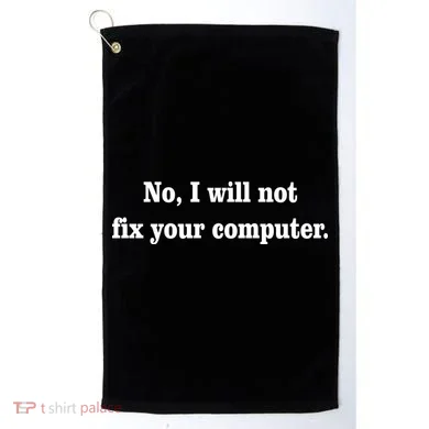 No I Will Not Fix Your Computer Golf Towel