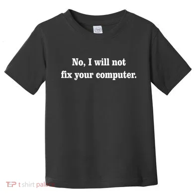 No I Will Not Fix Your Computer Toddler T-Shirt