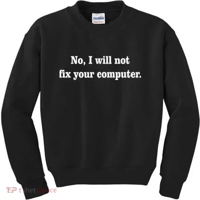 No I Will Not Fix Your Computer Kids Sweatshirt