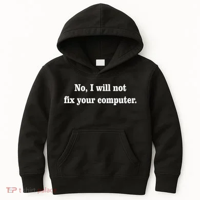 No I Will Not Fix Your Computer Kids Hoodie