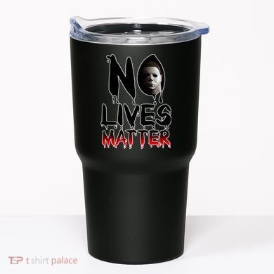 No Lives Matter Classic Horror Tumbler