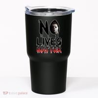 No Lives Matter Classic Horror Tumbler thumb 0