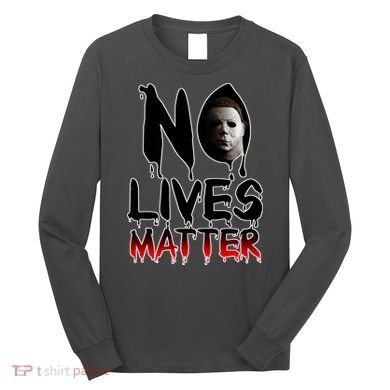 No Lives Matter Classic Horror Long Sleeve Shirt