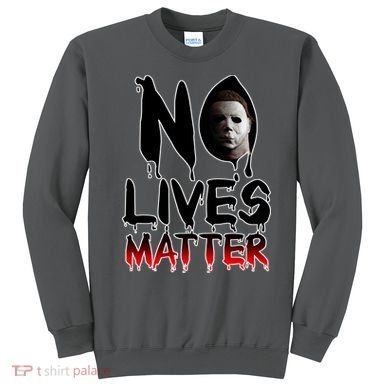 No Lives Matter Classic Horror Sweatshirt