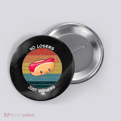 No Losers Just Wieners Button