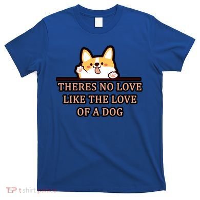 No Loves Like Dogs T-Shirt