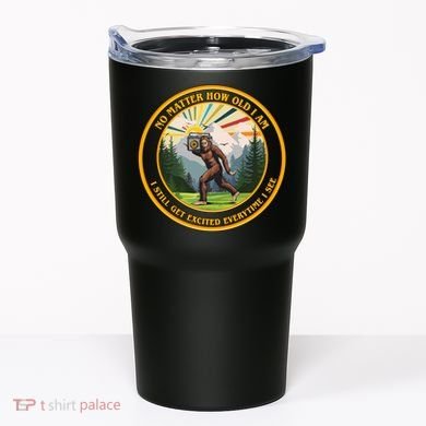No Matter How Old I Am I Still Get Excited Every Time I See Bigfoot Tumbler
