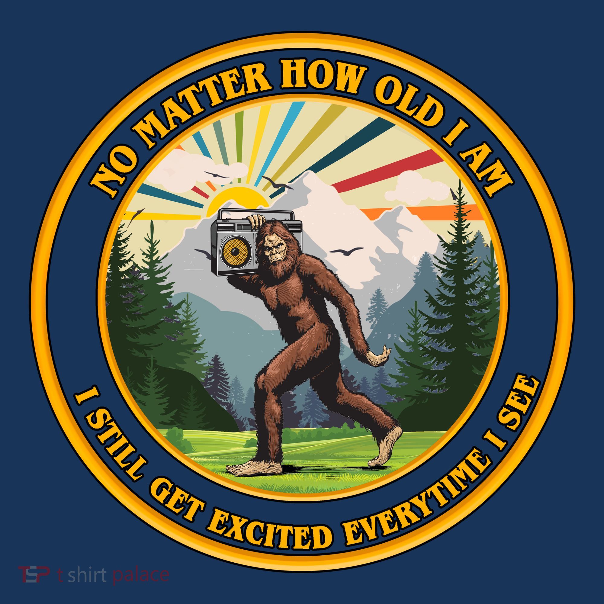 No Matter How Old I Am I Still Get Excited Every Time I See Bigfoot Hoodie