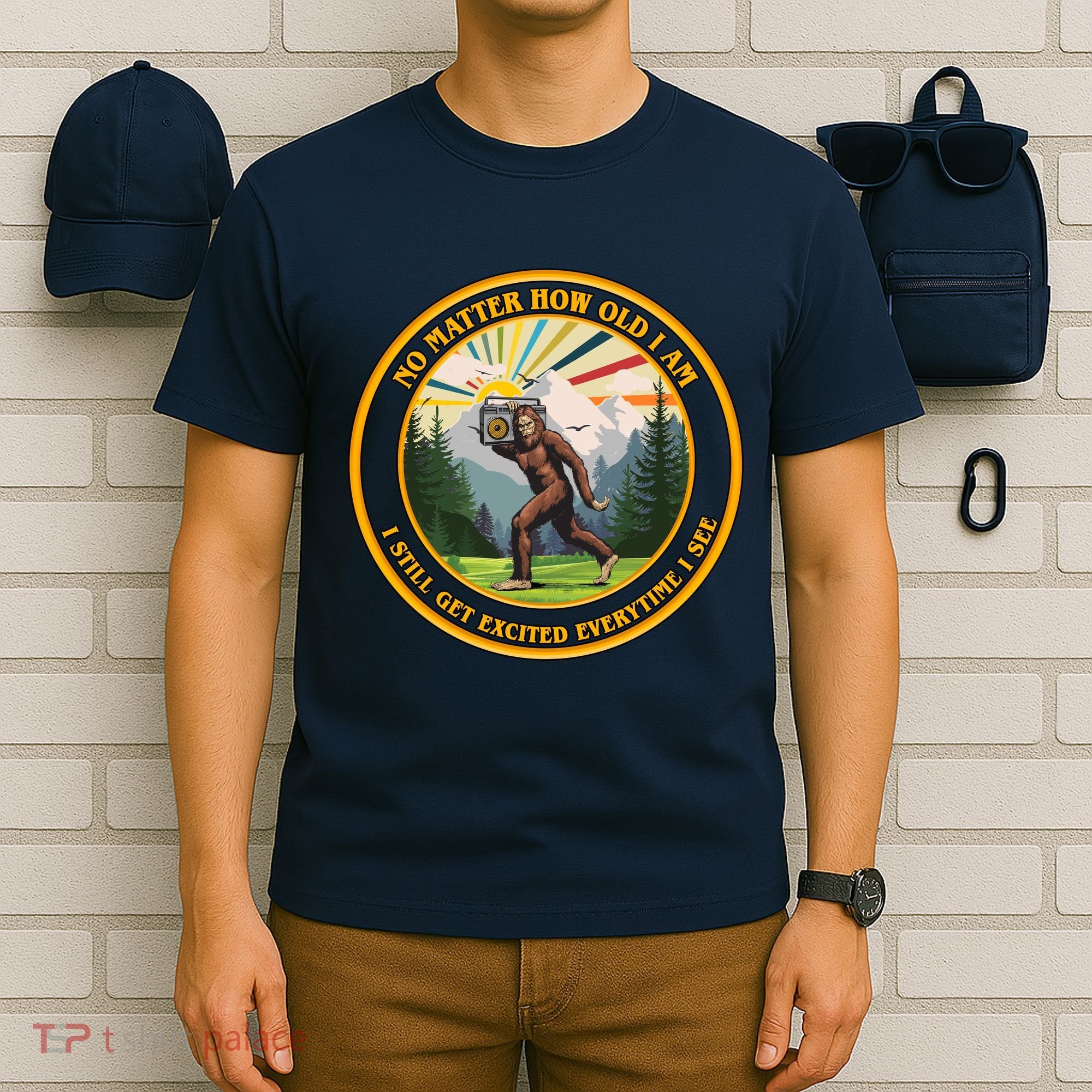 No Matter How Old I Am I Still Get Excited Every Time I See Bigfoot T-Shirt