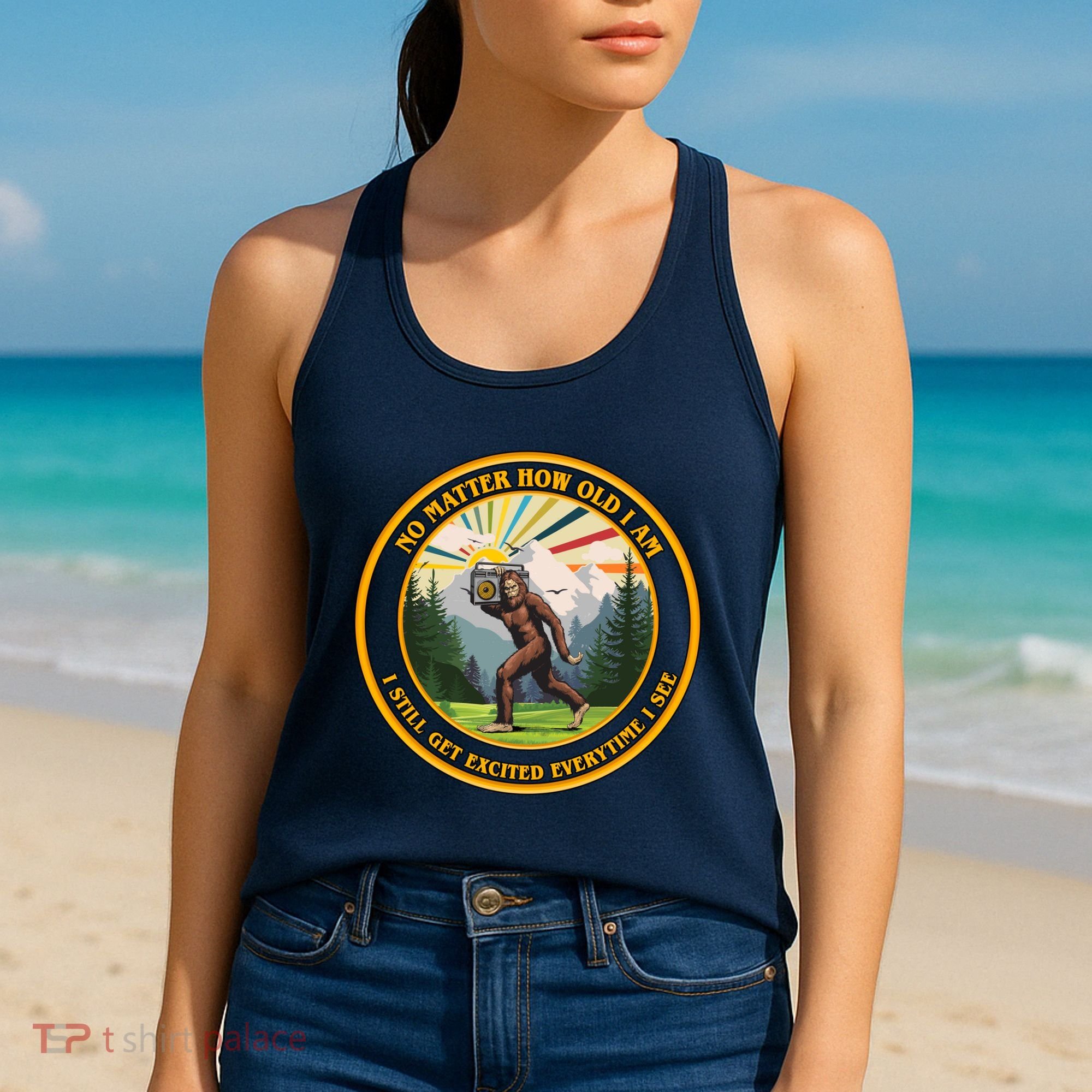 No Matter How Old I Am I Still Get Excited Every Time I See Bigfoot Women's Tank Top