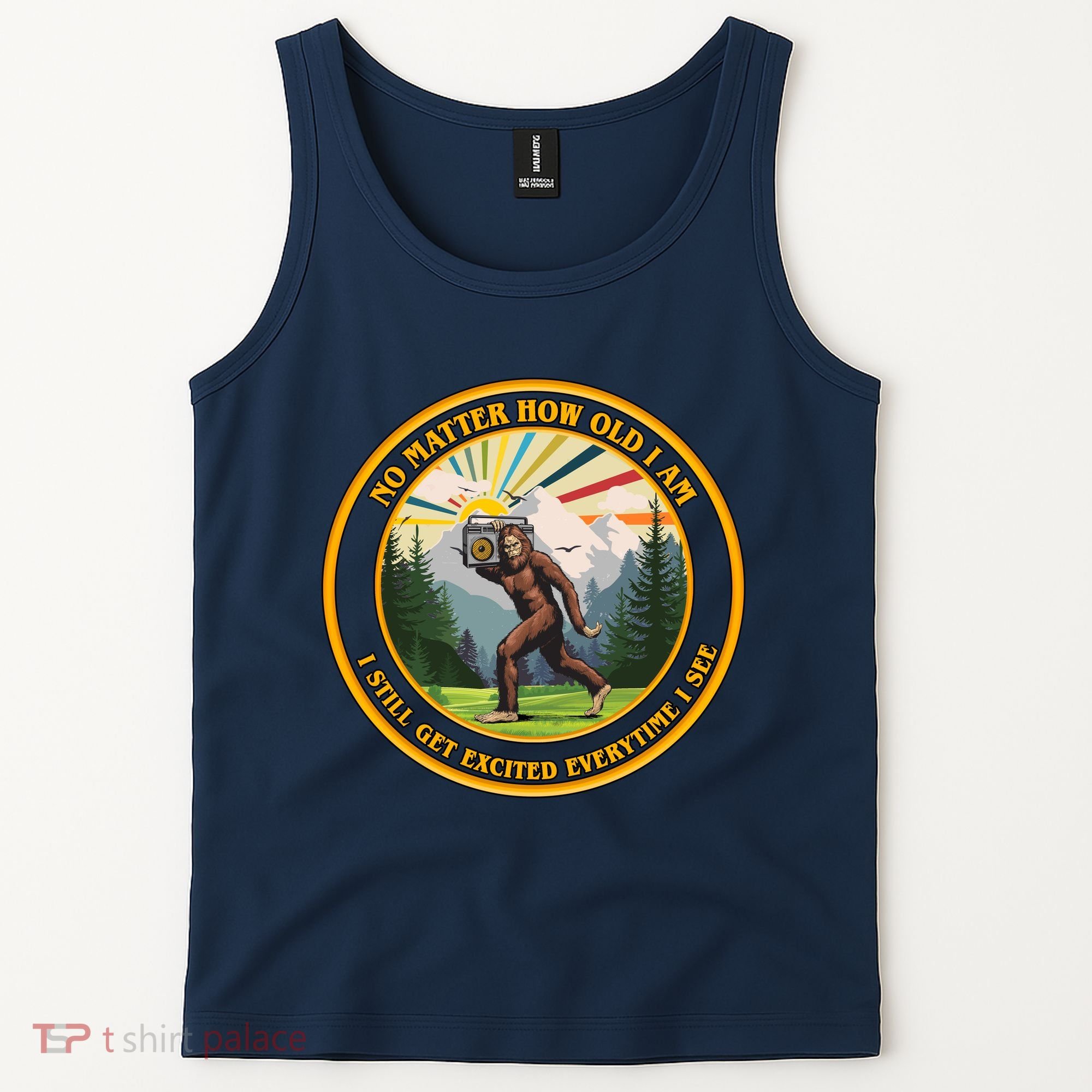 No Matter How Old I Am I Still Get Excited Every Time I See Bigfoot Tank Top
