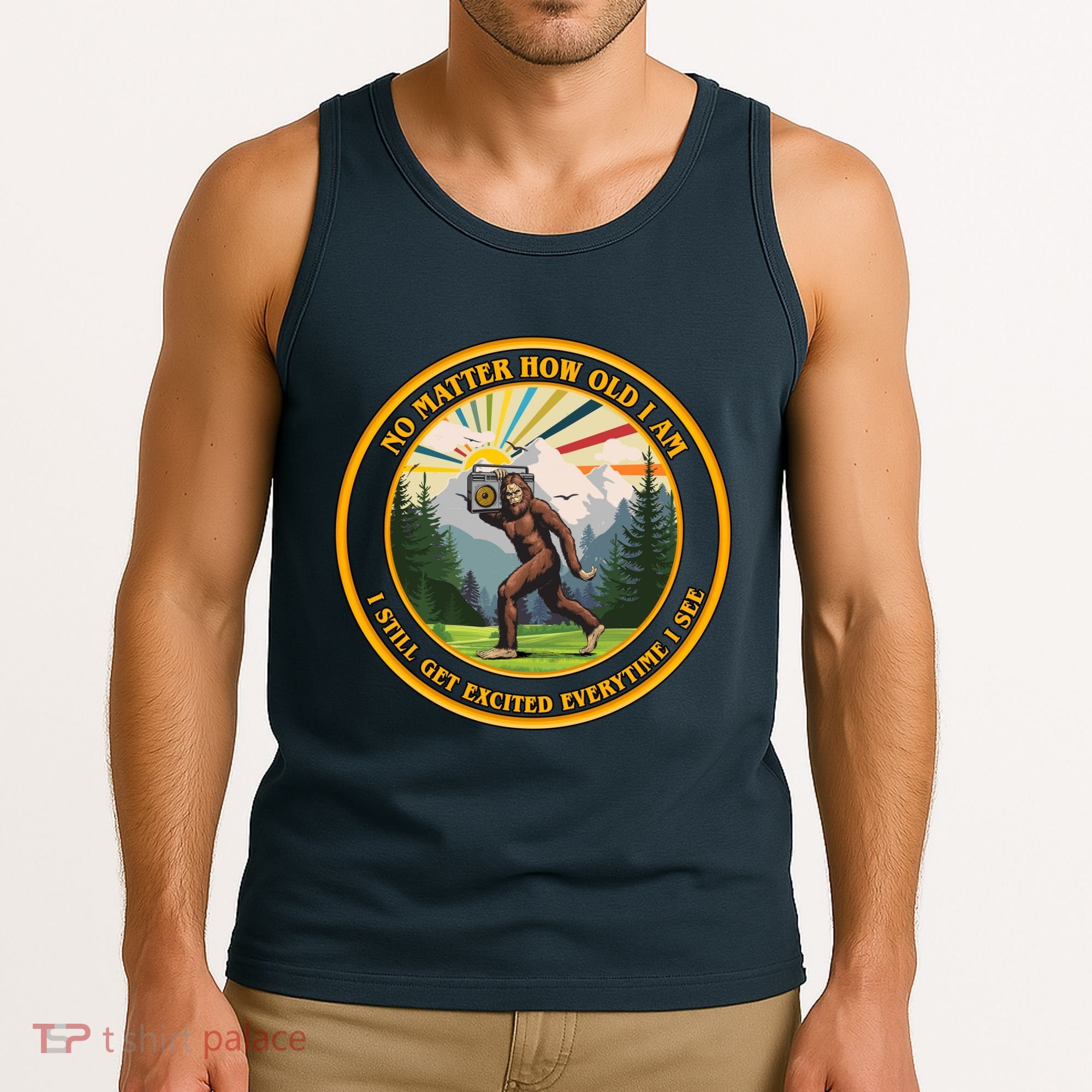 No Matter How Old I Am I Still Get Excited Every Time I See Bigfoot Tank Top