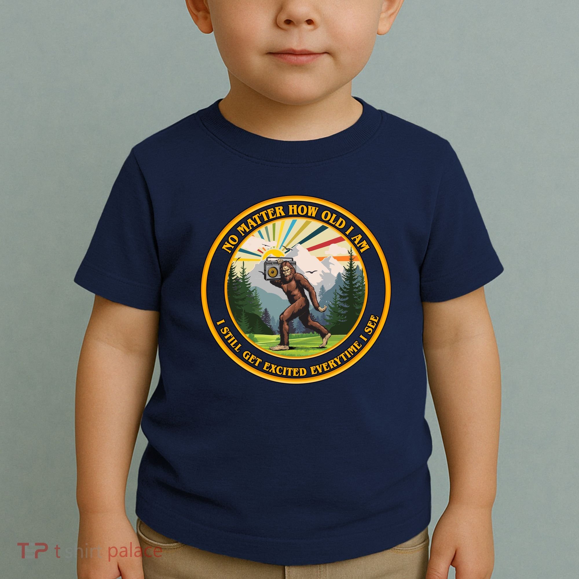 No Matter How Old I Am I Still Get Excited Every Time I See Bigfoot Toddler T-Shirt