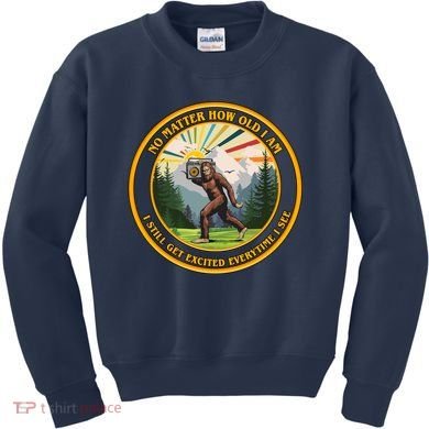No Matter How Old I Am I Still Get Excited Every Time I See Bigfoot Kids Sweatshirt