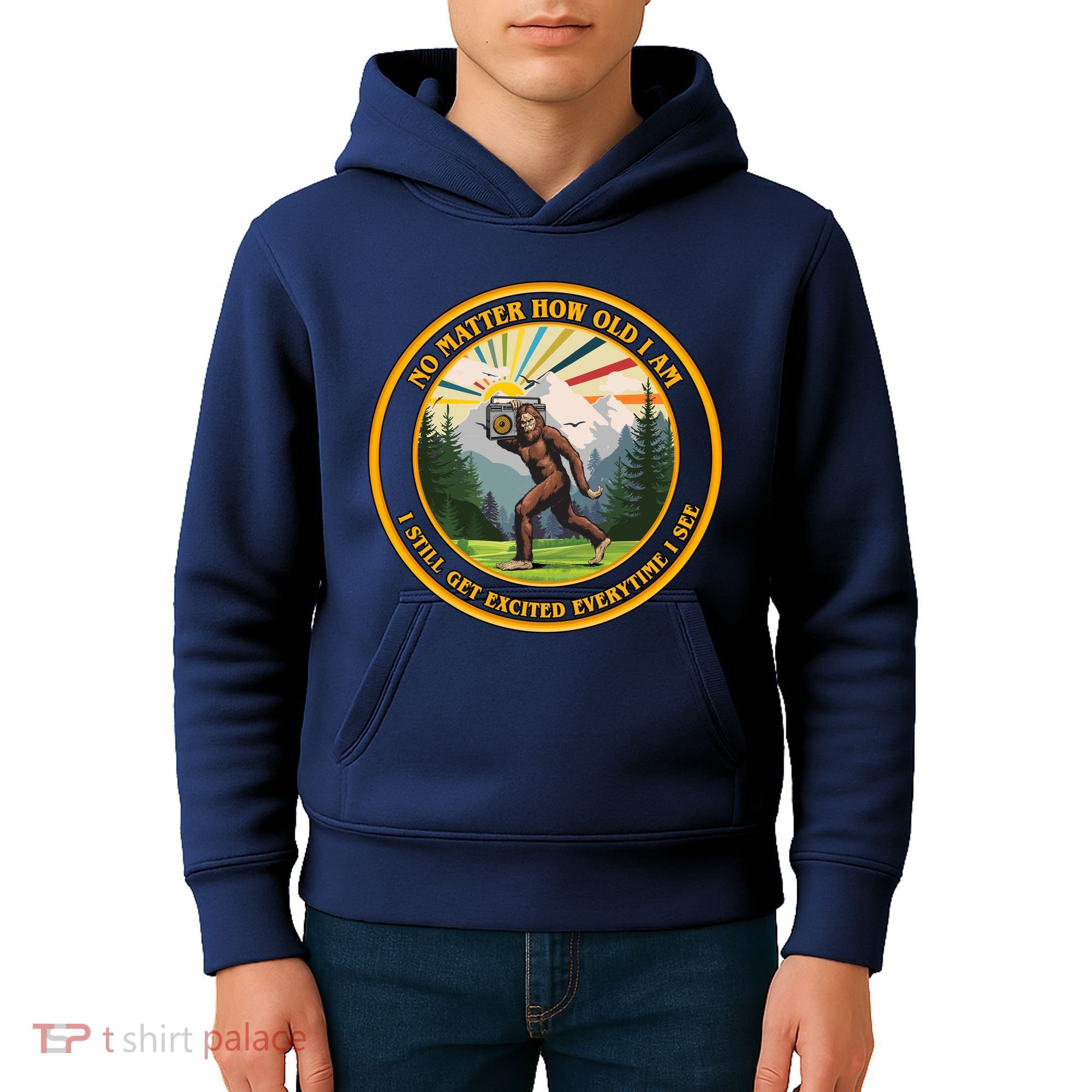 No Matter How Old I Am I Still Get Excited Every Time I See Bigfoot Kids Hoodie