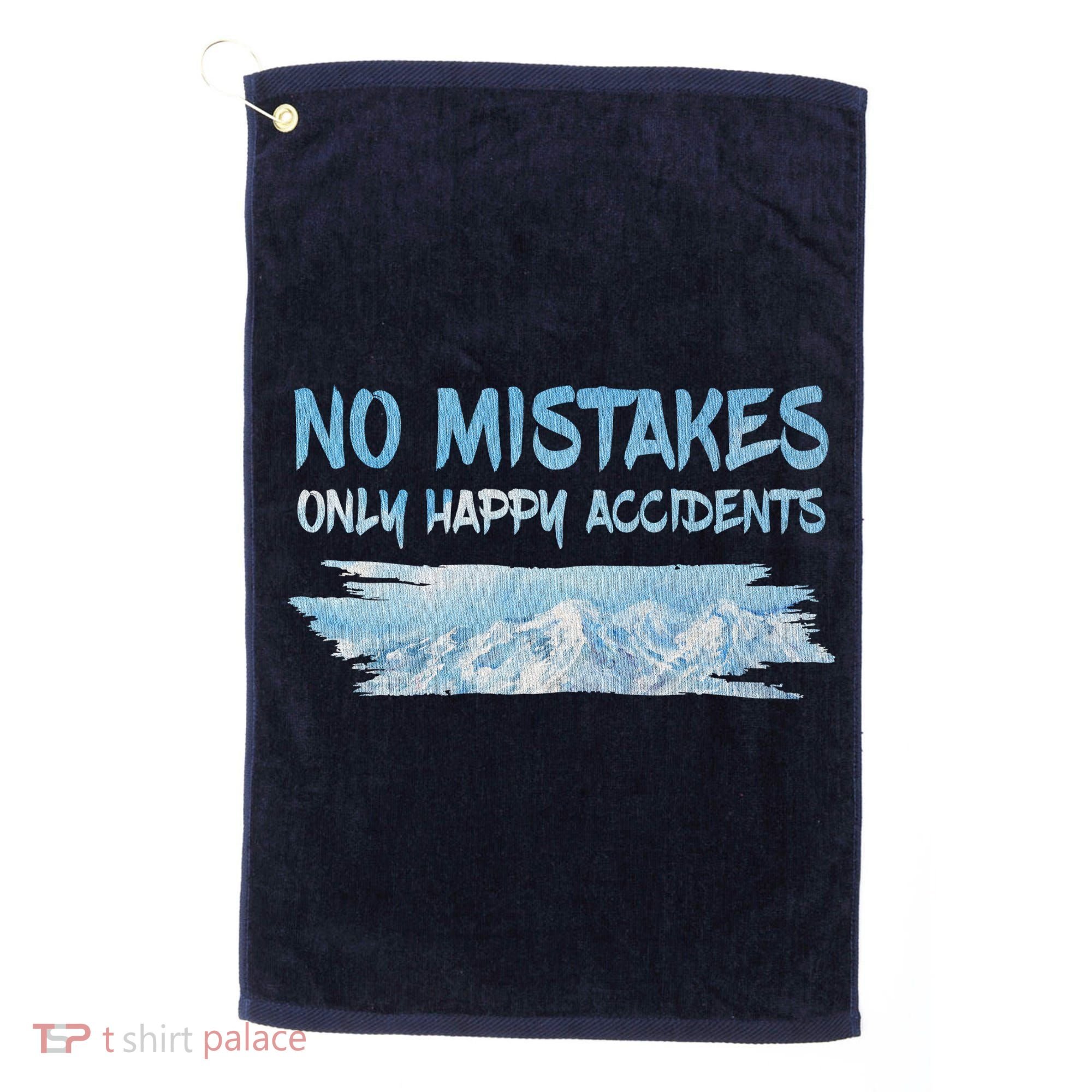 No Mistakes Only Happy Accidents Golf Towel